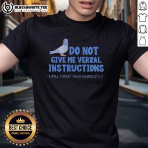 Official Do Not Give Me Verbal Instructions I Will Forget Them Immediately Adhd Dove T-Shirt