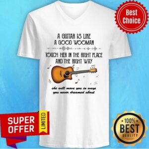A Guitar Is Like A Good Wooman Touch Her In The Right Place And The Right Way Shirt