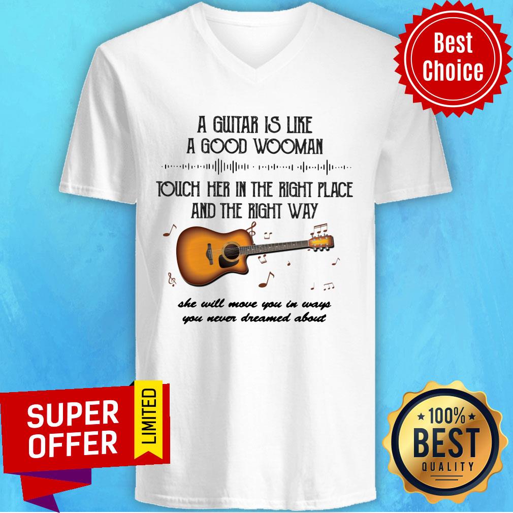 A Guitar Is Like A Good Wooman Touch Her In The Right Place And The Right Way Shirt