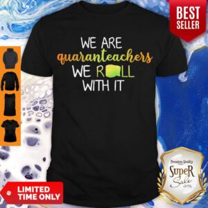 We Are Quanranteachers We Roll With It Shirt