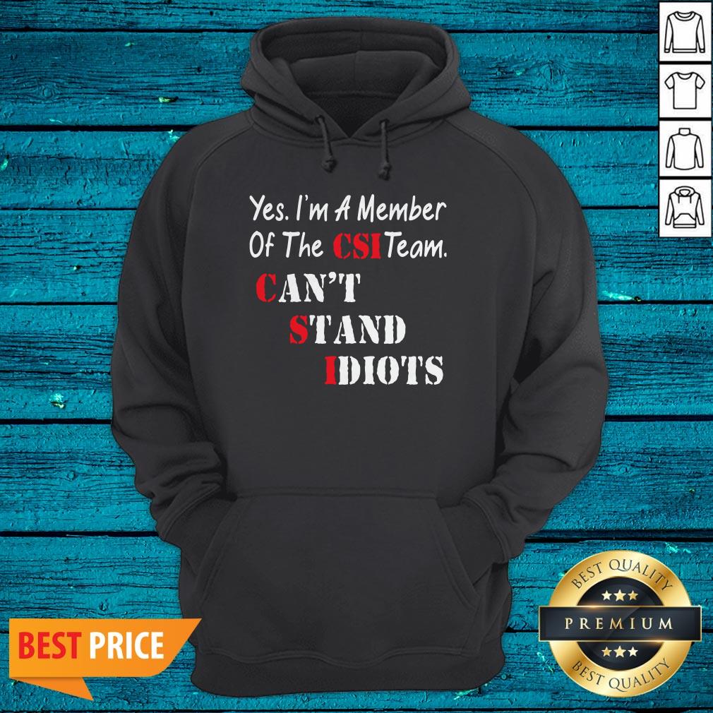 Yes I’m A Member Of The Csi Team Can’t Stand Idiots Shirt - Image 3