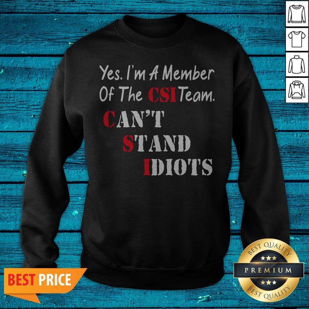 Yes I’m A Member Of The Csi Team Can’t Stand Idiots Shirt - Image 2