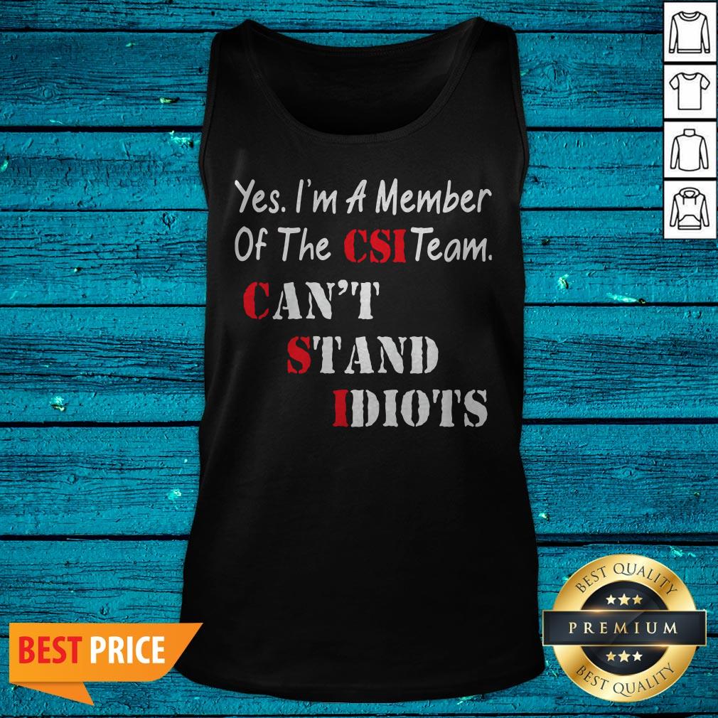 Yes I’m A Member Of The Csi Team Can’t Stand Idiots Shirt - Image 5