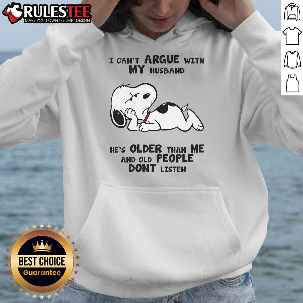 Funny Snoopy I Can't Argue With My Husband He's Older Than Me And Old People Dont Listen T-Shirt - Image 2