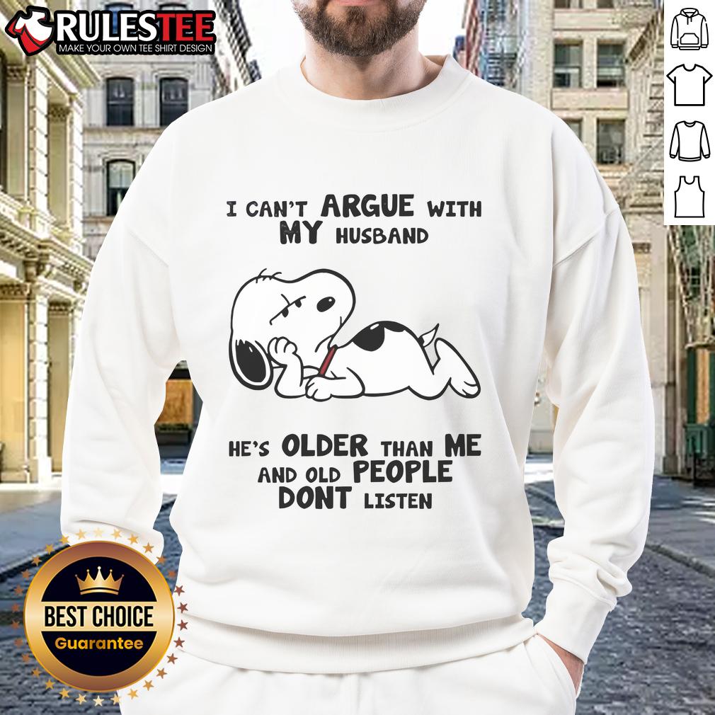 Funny Snoopy I Can't Argue With My Husband He's Older Than Me And Old People Dont Listen T-Shirt - Image 5