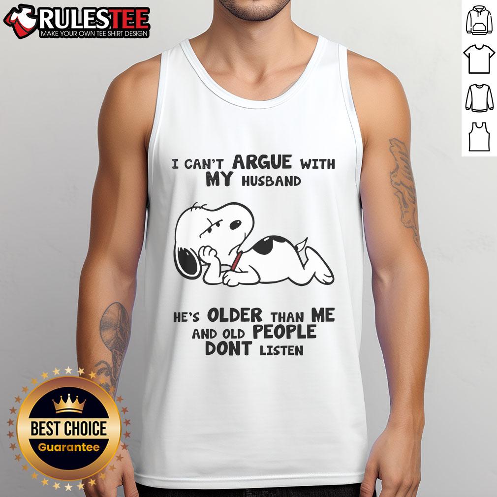 Funny Snoopy I Can't Argue With My Husband He's Older Than Me And Old People Dont Listen T-Shirt - Image 4