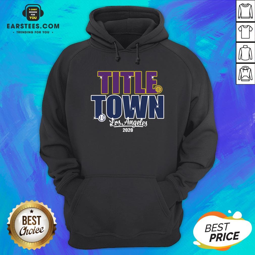Good Title Town Los Angeles 2020 Shirt - Image 2