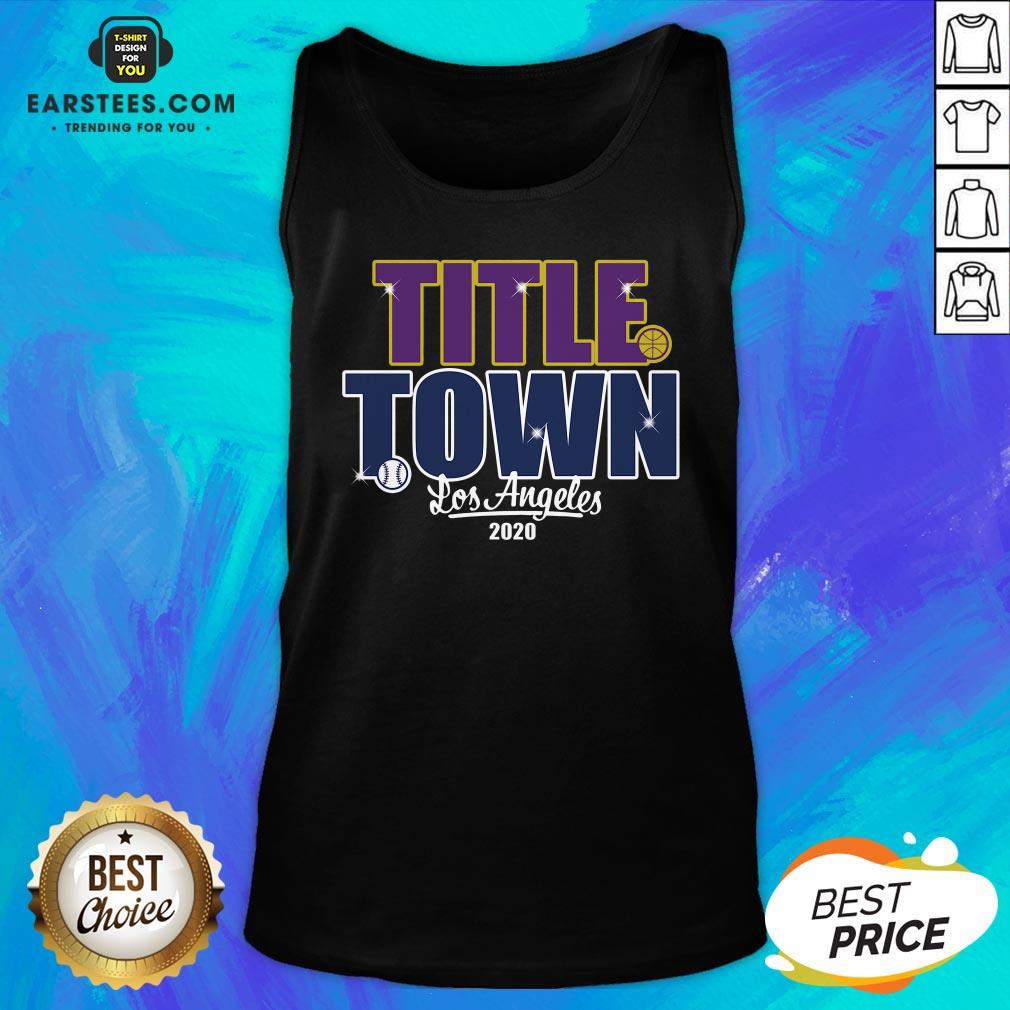 Good Title Town Los Angeles 2020 Shirt - Image 4