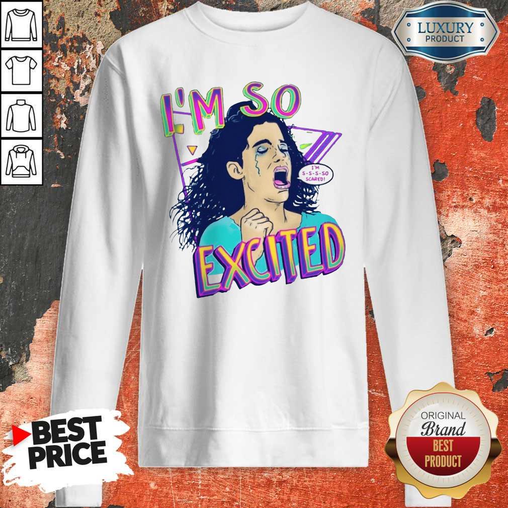 NIce Zocoshi I’m So Excited I’m So Scared Shirt - Image 2