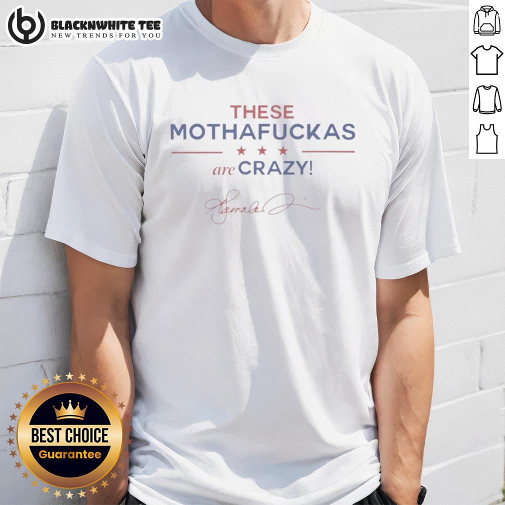 Top These Mothafuckas Are Crazy T-Shirt