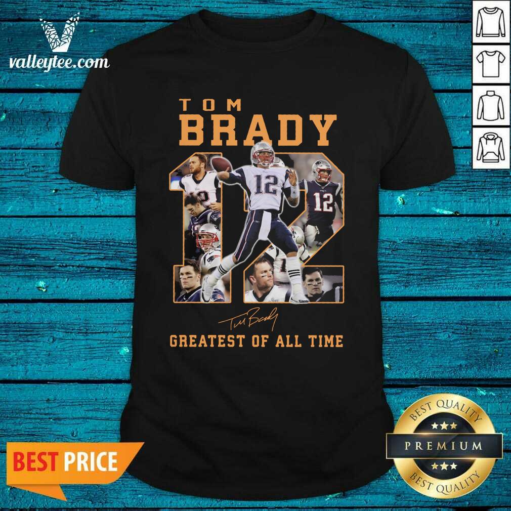 Fantastic 12 Tom Brady Greatest Of All Time Signature Shirt