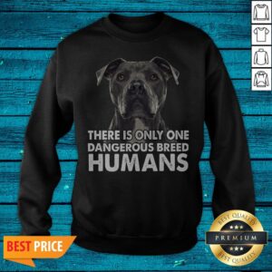 Alternative view of Pitbull There Is Only One Dangerous Breed Humans Shirt