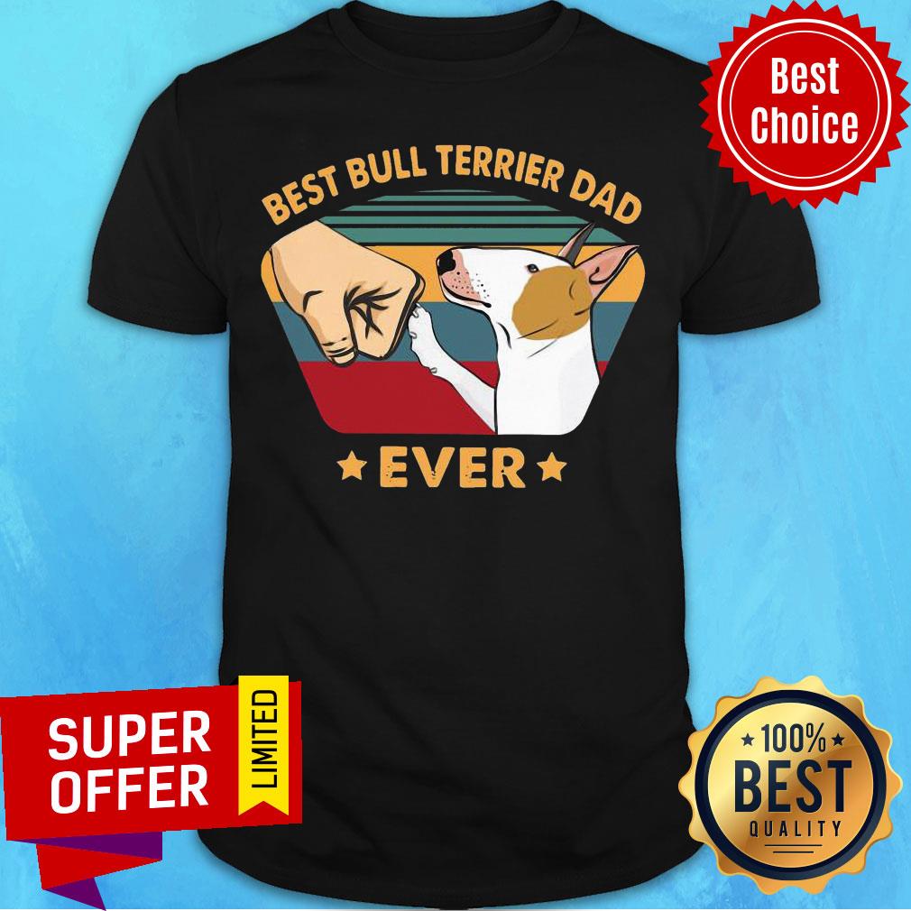Nice Best Bull Terrier Dad Ever Vintage Shirt