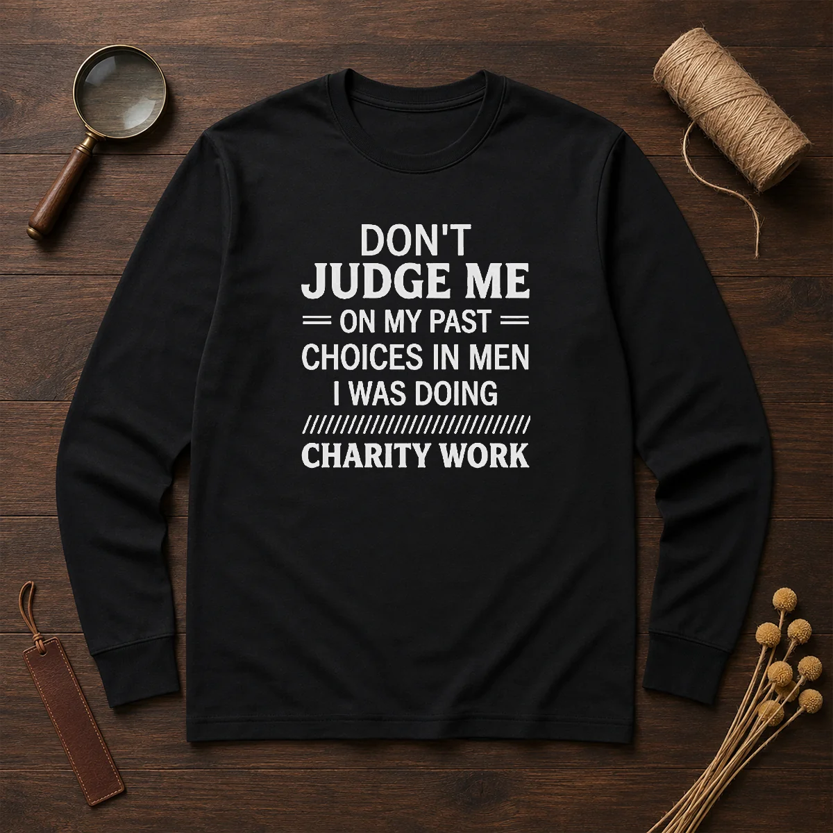 Top Don'T Judge Me On My Past Choices In Men I Was Doing Charity Work Shirt - Image 6
