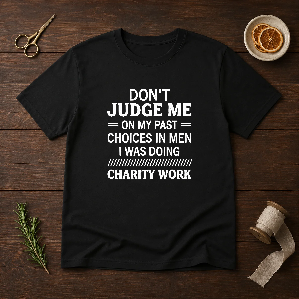 Top Don'T Judge Me On My Past Choices In Men I Was Doing Charity Work Shirt