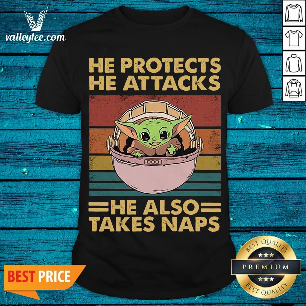 Top He Protects He Attacks He Also Takes Naps Baby Yoda Shirt