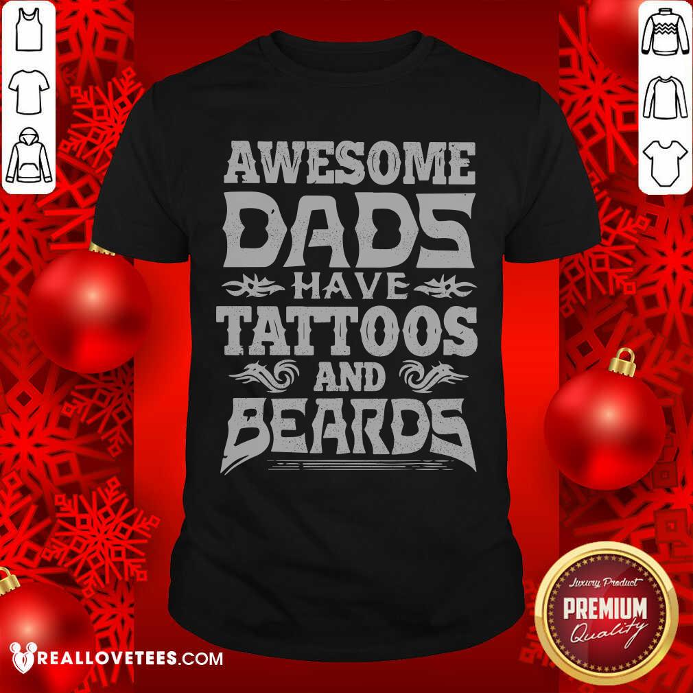 Awesome Dads Have Tattoos And Beards Shirt