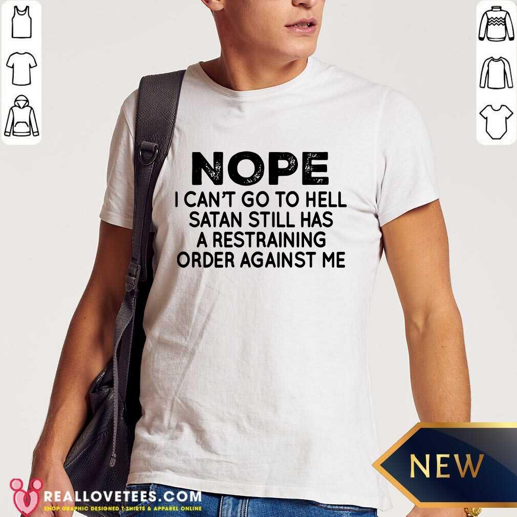 Nope I Cant Go To Hell Satan Still Shirt