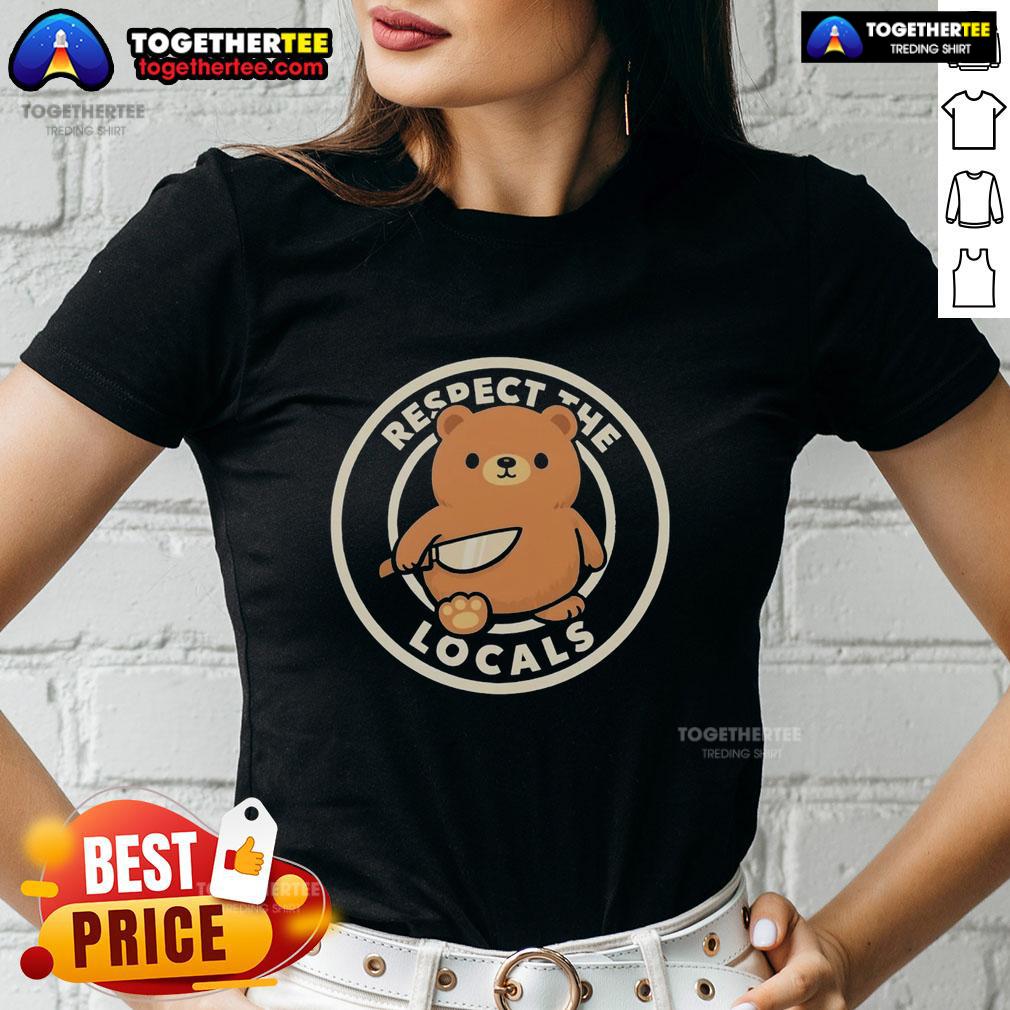 Nice Teddy Bear Respect The Locals T-Shirt - Image 3