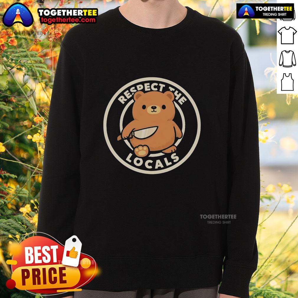 Nice Teddy Bear Respect The Locals T-Shirt - Image 5