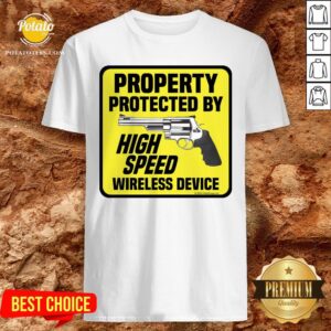 Happy Property Protected By High Speed Wireless Device Shirt