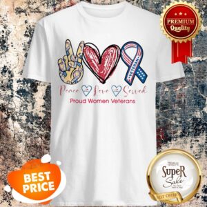 Nice Peace Love Served Proud Women Veterans Shirt