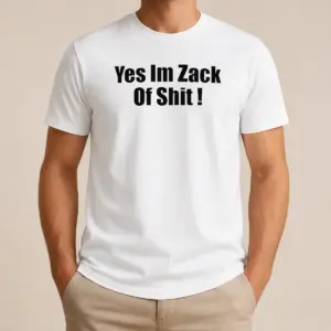 Happy Original Yes I'm Zack Of Shit Shirt