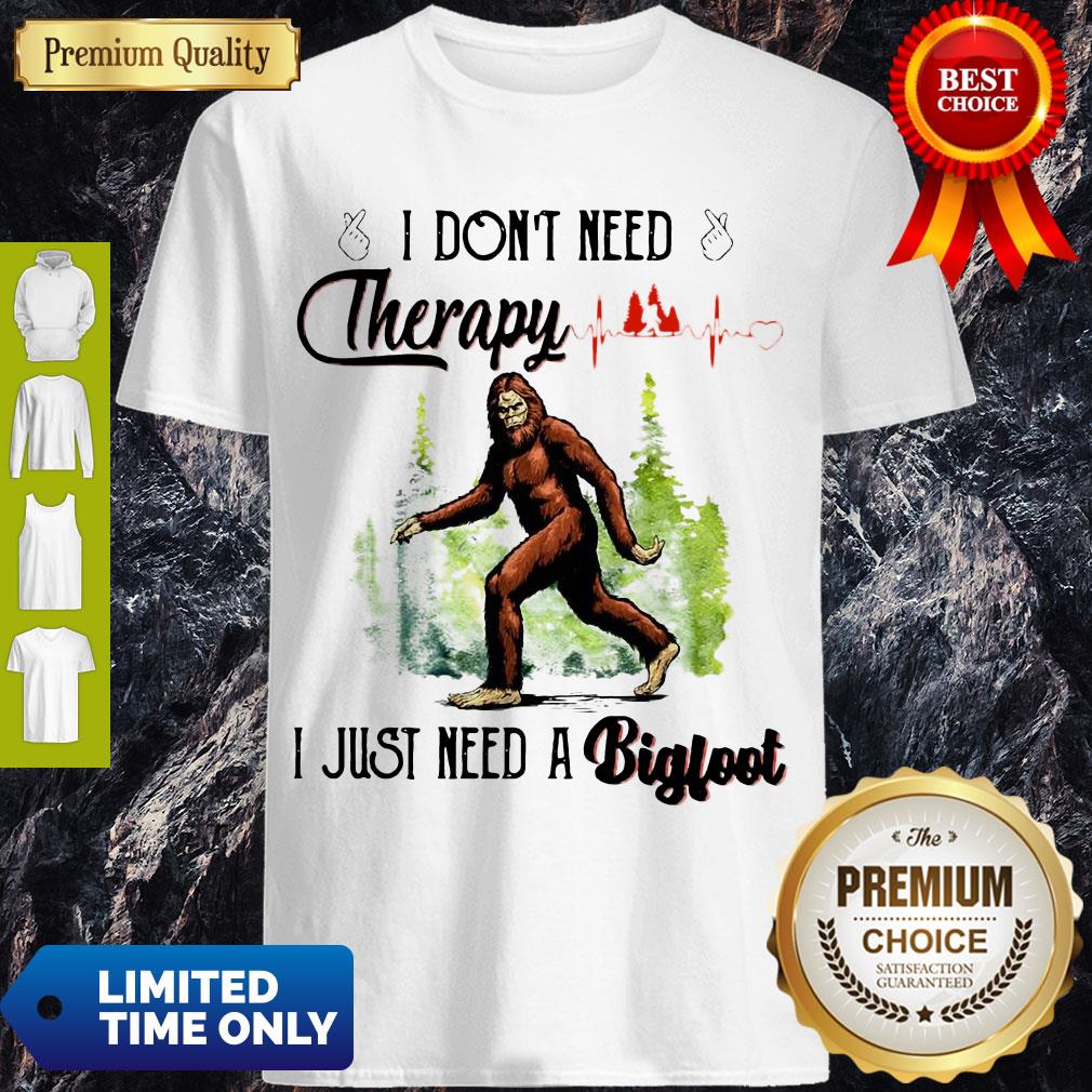 Premium Heartbeat I Don't Need Therapy I Just Need A Bigfoot Shirt