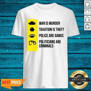 Cool Was Is Murder Taxation Is Theft Police Are Gangs Politicians Are Criminals Shirt
