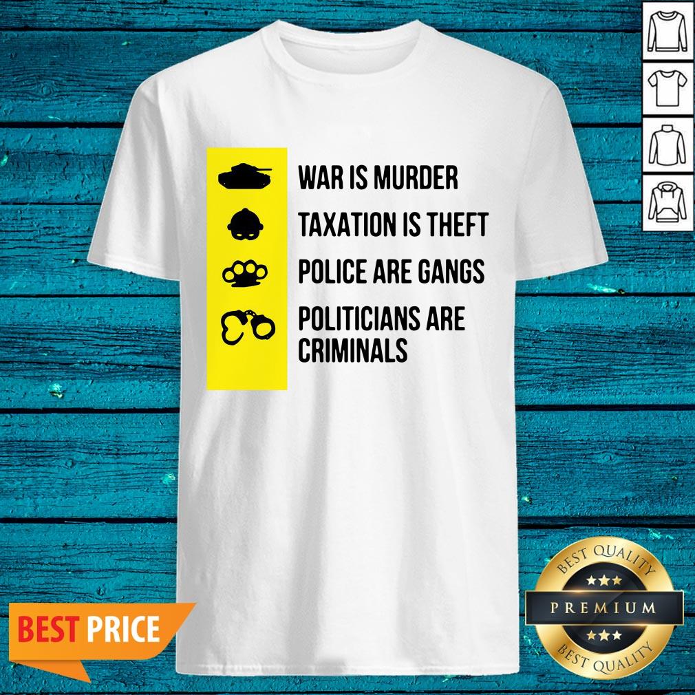 Cool Was Is Murder Taxation Is Theft Police Are Gangs Politicians Are Criminals Shirt