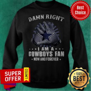 Alternative view of Nice Damn Right I Am A Cowboys Fan Now And Forever Shirt