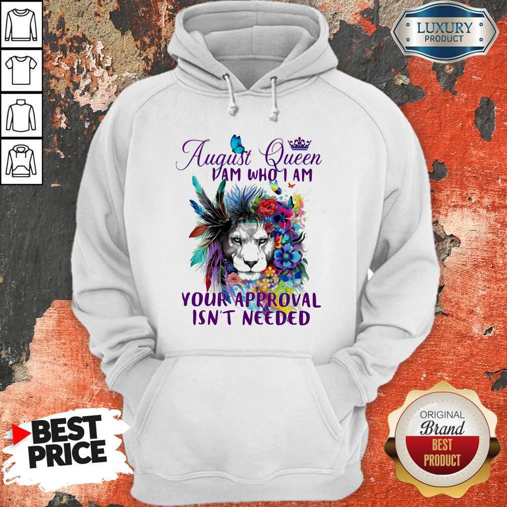 Official August Queen I Am Who I Am Your Approval Isn't Needed Lion Flower Shirt - Image 3