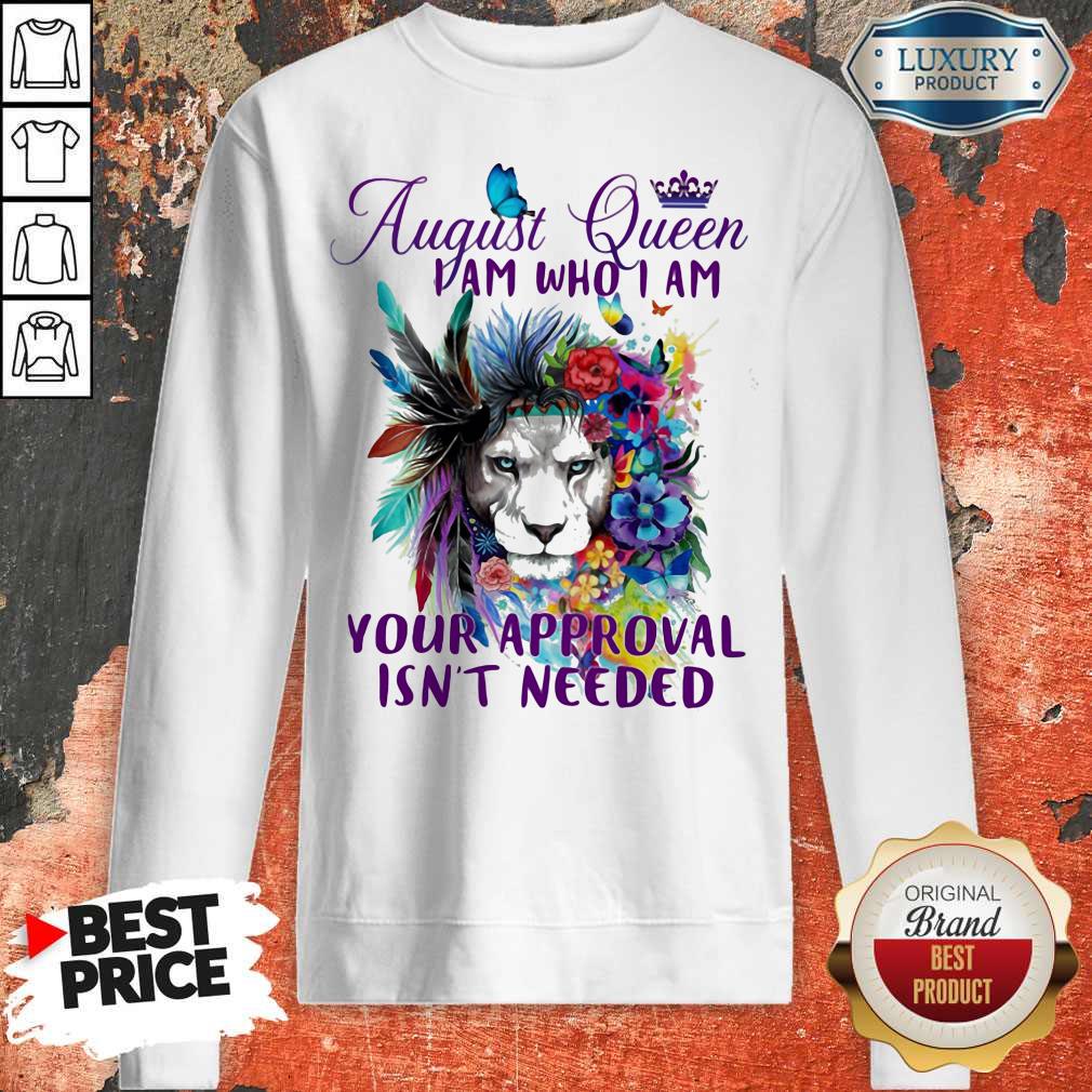 Official August Queen I Am Who I Am Your Approval Isn't Needed Lion Flower Shirt - Image 2