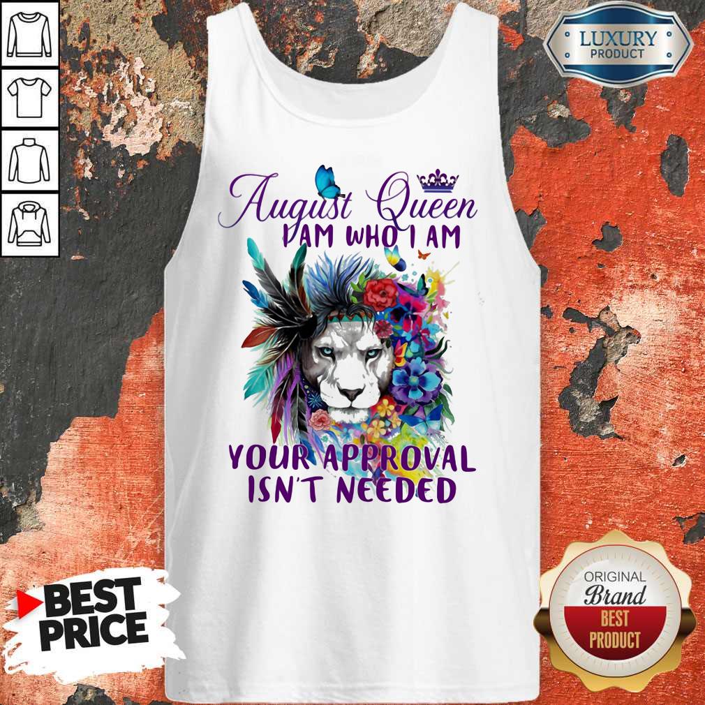 Official August Queen I Am Who I Am Your Approval Isn't Needed Lion Flower Shirt - Image 5