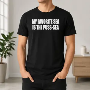 Official My Favorite Sea Is The Puss Sea Text Joke Humor Shirt