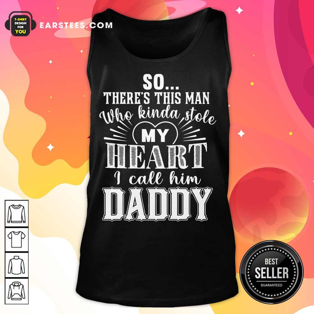 Hot So There’s This Man Who Kinda Stole My Heart I Call Him Daddy Shirt - Image 2