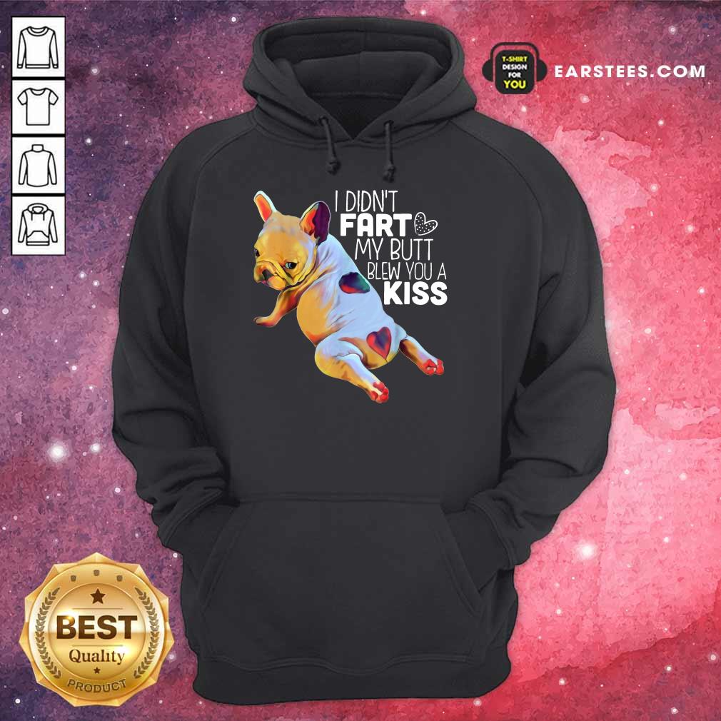 Nice French Bulldog I Didn’t Fart My Butt Blew You A Kiss Shirt - Image 4