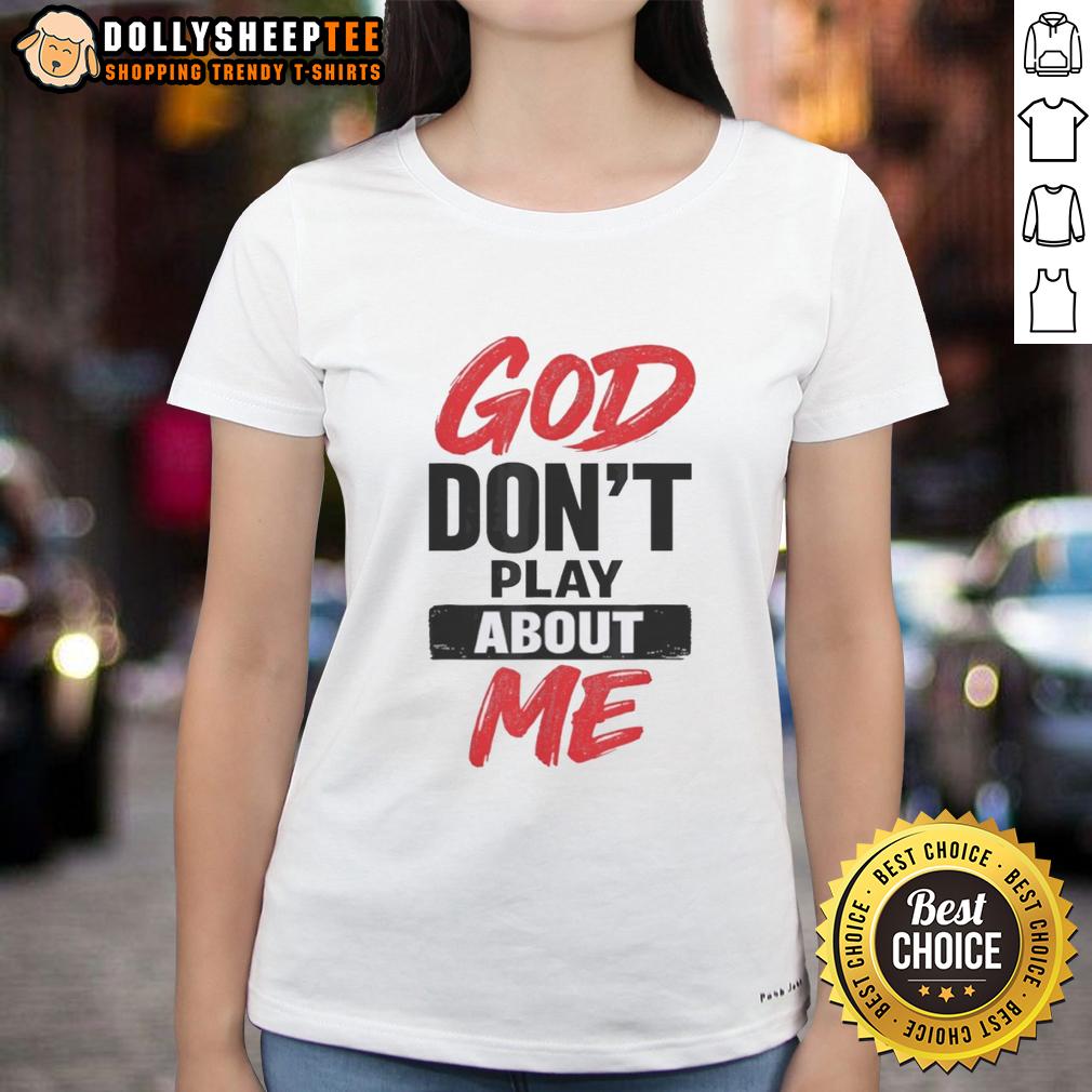 Awesome God Don’t Play About Me Christian Faith Quote T-Shirt - Image 3