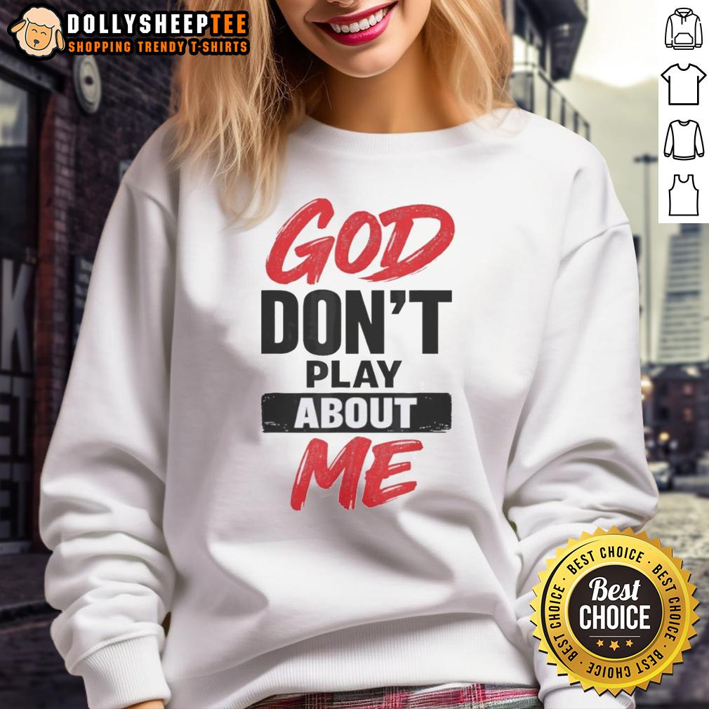Awesome God Don’t Play About Me Christian Faith Quote T-Shirt - Image 5