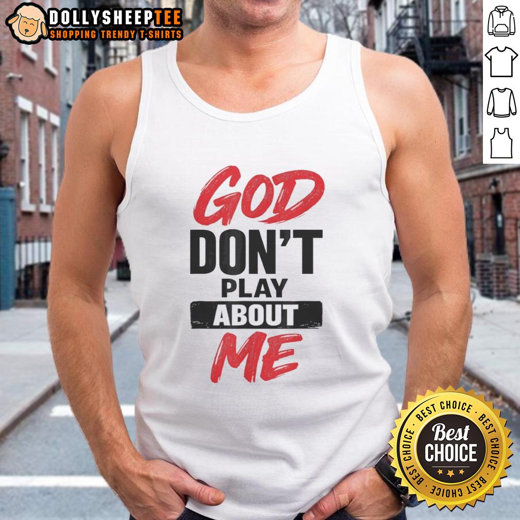 Awesome God Don’t Play About Me Christian Faith Quote T-Shirt - Image 4
