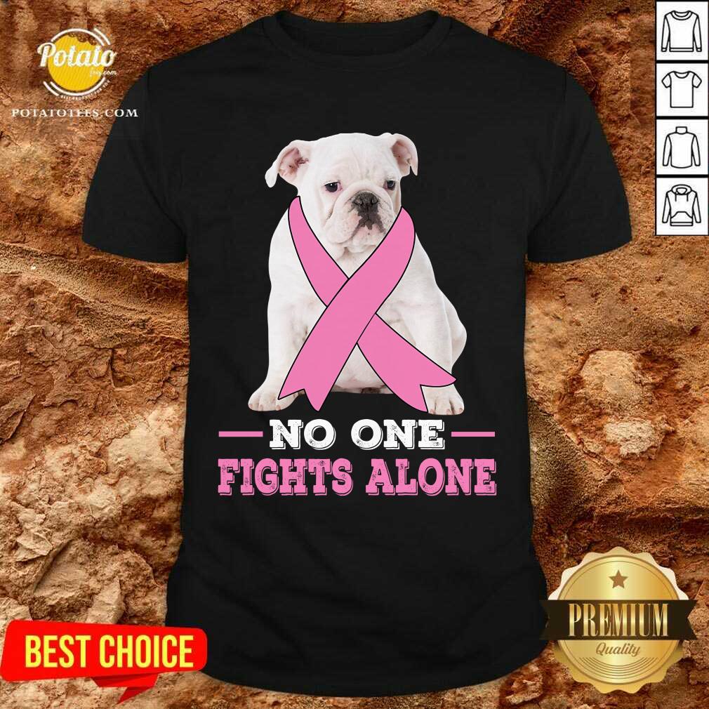 Fight White Bulldog No One Fights Alone Breast Cancer Awareness Shirt