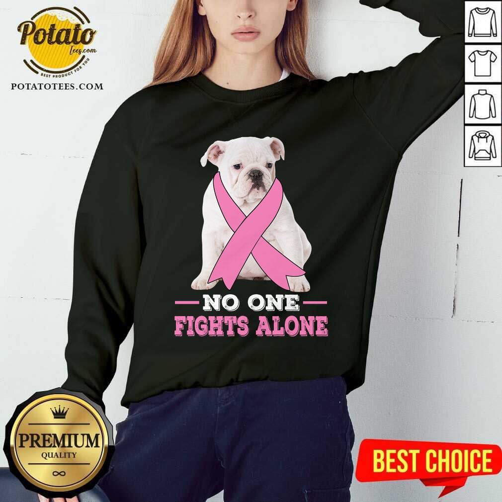 Fight White Bulldog No One Fights Alone Breast Cancer Awareness Shirt - Image 4