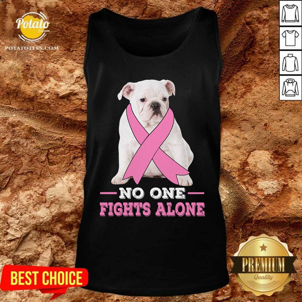 Fight White Bulldog No One Fights Alone Breast Cancer Awareness Shirt - Image 3