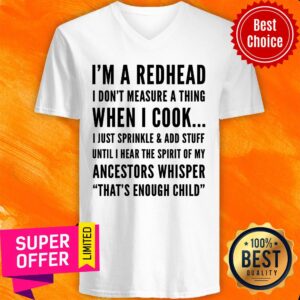 Alternative view of I'm A Redhead I Don't Measure A Thing When I Cook Ancestors Whisper That's Enough Child Shirt