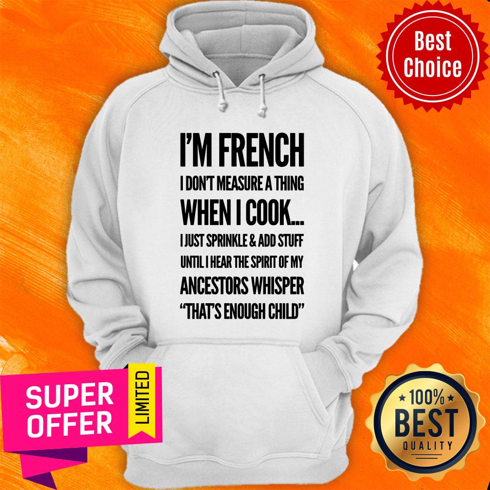 I'm French I Don't Measure A Thing When I Cook Ancestors Whisper That's Enough Child Shirt - Image 5