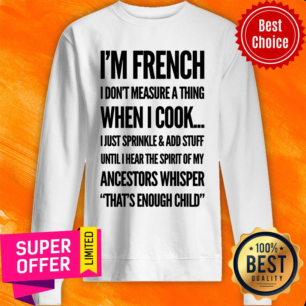I'm French I Don't Measure A Thing When I Cook Ancestors Whisper That's Enough Child Shirt - Image 4