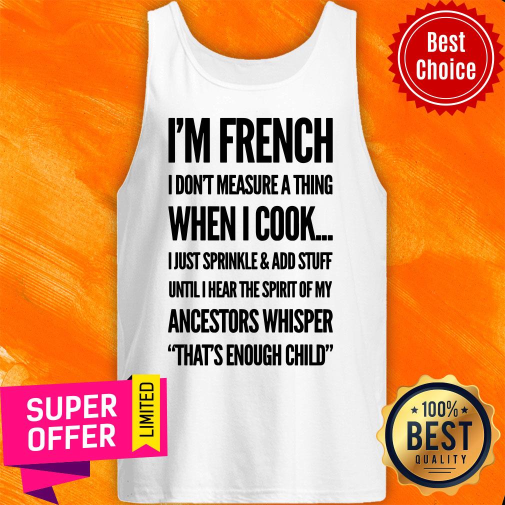 I'm French I Don't Measure A Thing When I Cook Ancestors Whisper That's Enough Child Shirt - Image 3