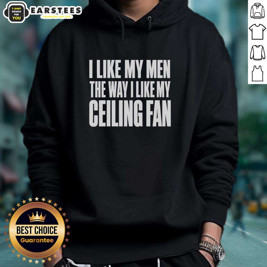 Good I Like My Men The Way I Like My Ceilling Fan Text T-Shirt - Image 2