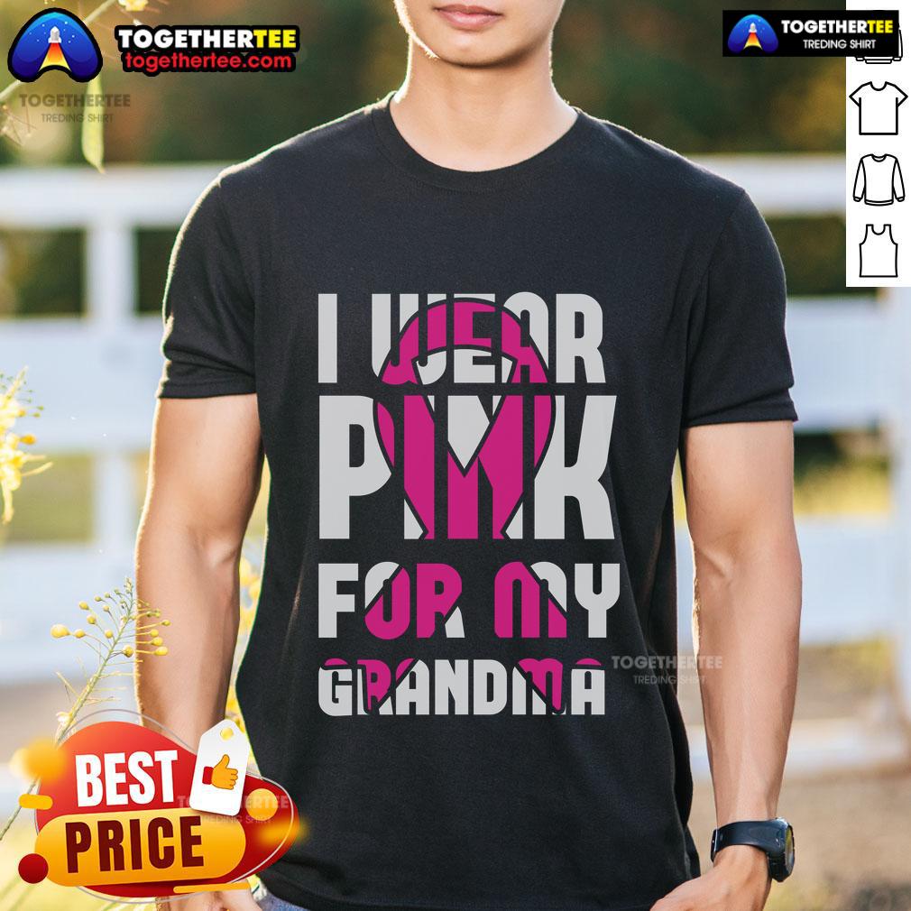Pretty I Wear Pink For My Grandma Breast Cancer Awareness T-Shirt