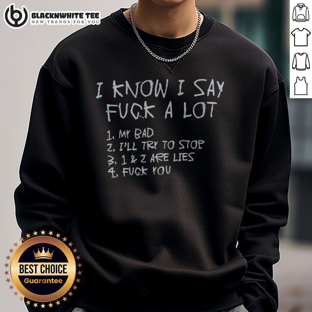 Awesome I Know I Say Fuck A Lot List Slogan Rude Quote Humor Apparel Shirt - Image 3